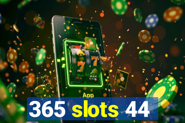 365 slots 44